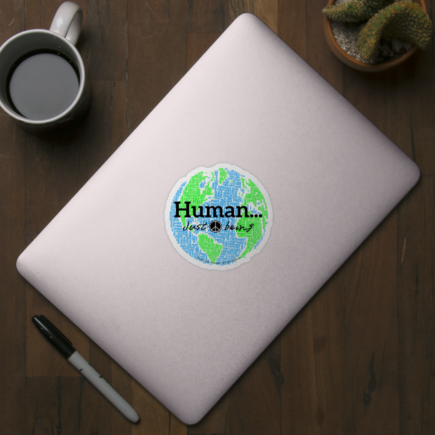 Human...just being peace on earth by Desert Hippie Designs